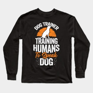 Dog Trainer Training Humans To Speak Dog Long Sleeve T-Shirt